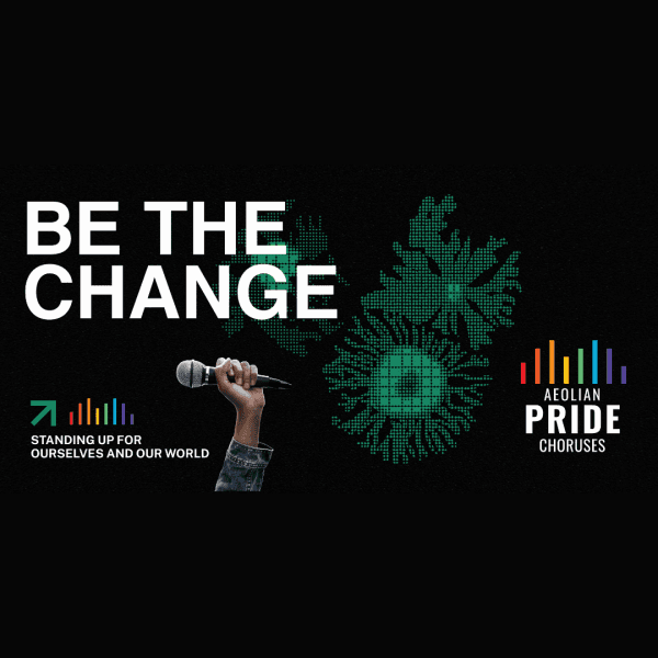 Aeolian Pride Choruses – Be the Change: Standing Up for Ourselves and Our World